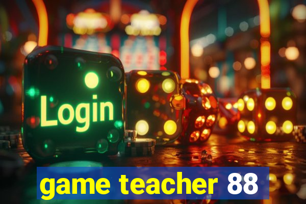 game teacher 88